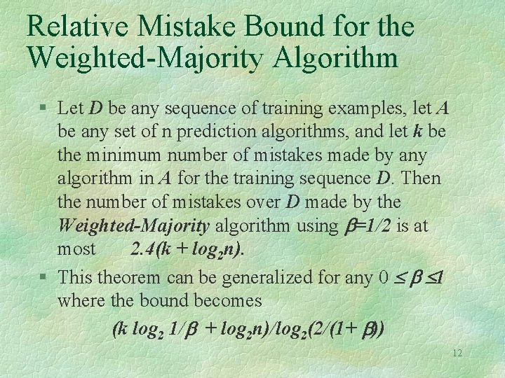 Relative Mistake Bound for the Weighted-Majority Algorithm § Let D be any sequence of