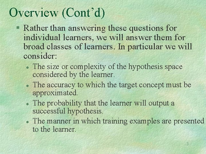 Overview (Cont’d) § Rather than answering these questions for individual learners, we will answer