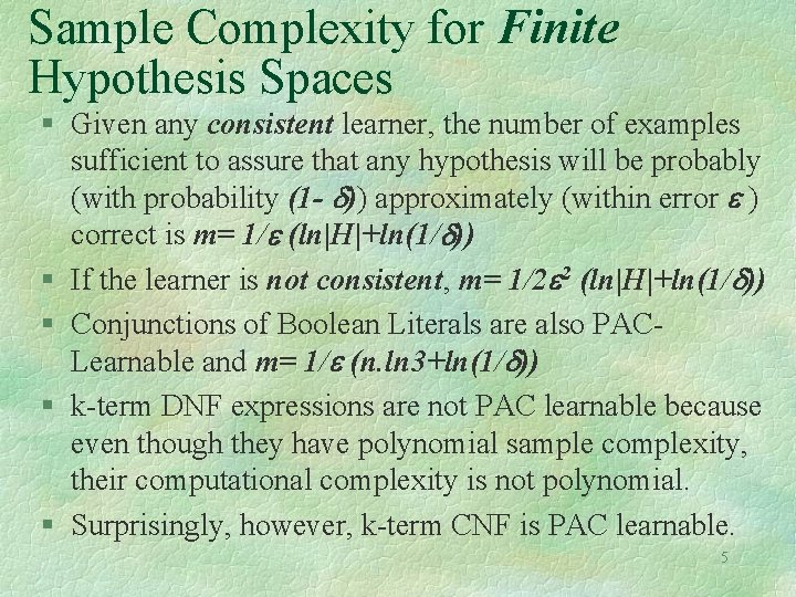 Sample Complexity for Finite Hypothesis Spaces § Given any consistent learner, the number of