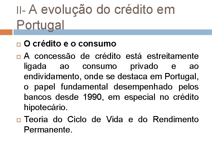 II- A evolução do crédito em Portugal O crédito e o consumo A concessão