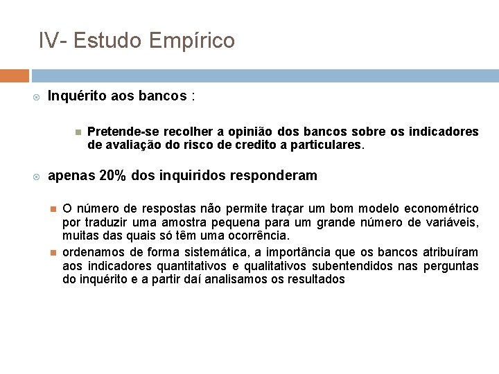 IV- Estudo Empírico Inquérito aos bancos : Pretende-se recolher a opinião dos bancos sobre