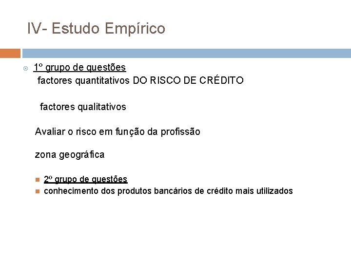 IV- Estudo Empírico 1º grupo de questões factores quantitativos DO RISCO DE CRÉDITO factores