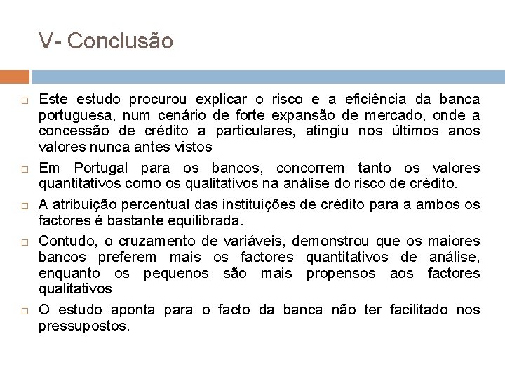 V- Conclusão Este estudo procurou explicar o risco e a eficiência da banca portuguesa,