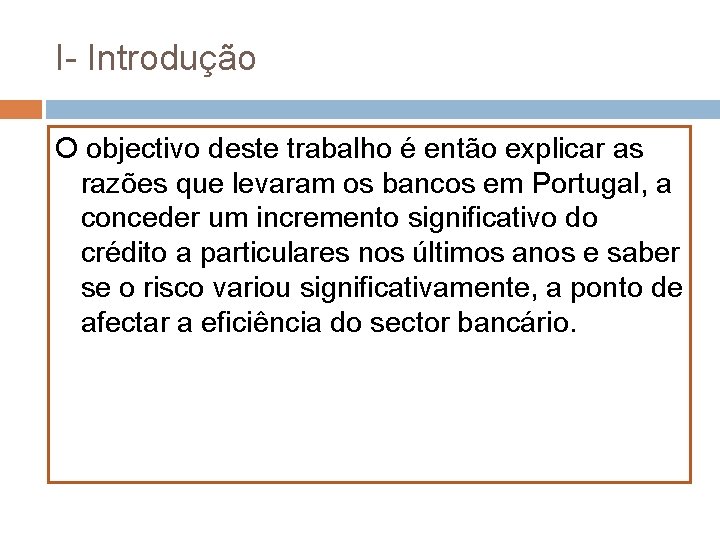 I- Introdução O objectivo deste trabalho é então explicar as razões que levaram os