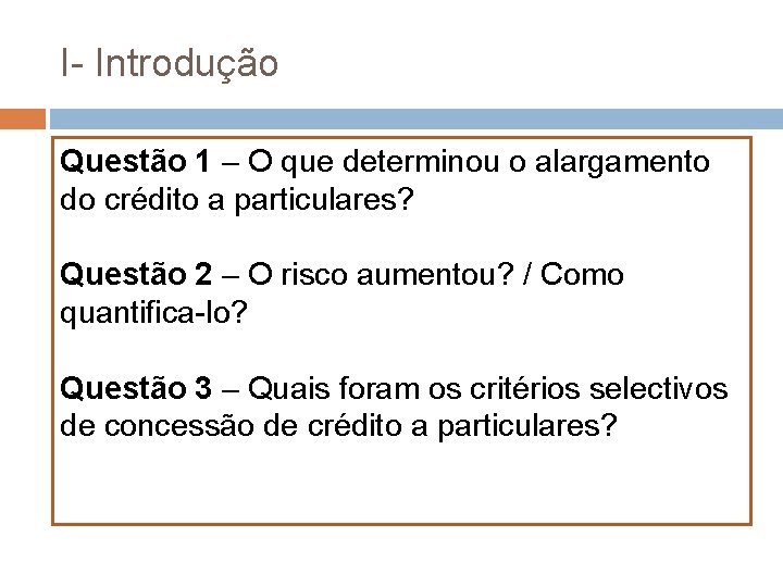 I- Introdução Questão 1 – O que determinou o alargamento do crédito a particulares?