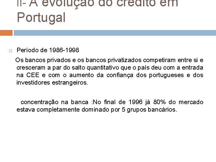 II- A evolução do crédito em Portugal Período de 1986 -1998 Os bancos privados