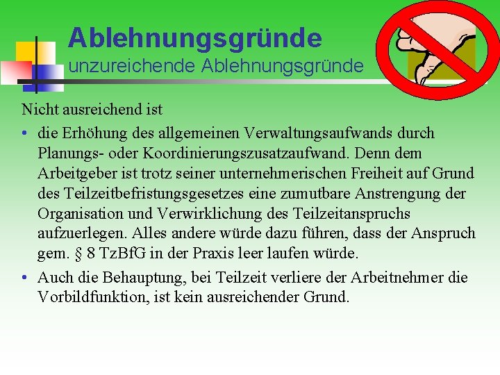 Ablehnungsgründe unzureichende Ablehnungsgründe Nicht ausreichend ist • die Erhöhung des allgemeinen Verwaltungsaufwands durch Planungs-