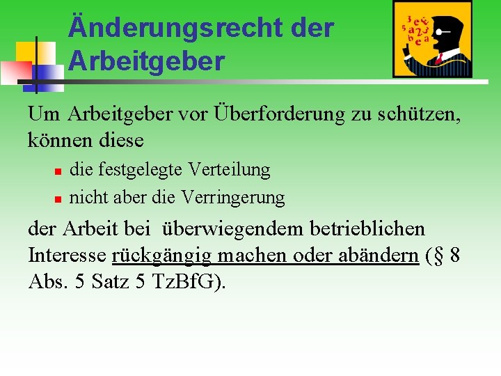 Änderungsrecht der Arbeitgeber Um Arbeitgeber vor Überforderung zu schützen, können diese n n die