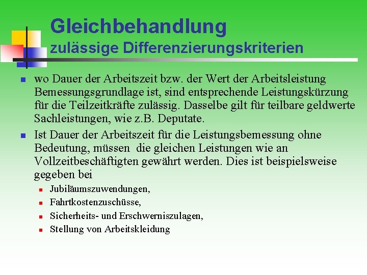 Gleichbehandlung zulässige Differenzierungskriterien n n wo Dauer der Arbeitszeit bzw. der Wert der Arbeitsleistung