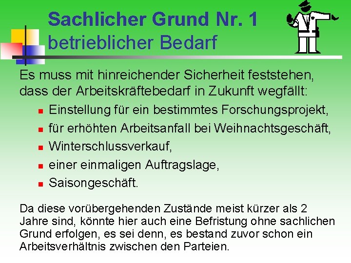 Sachlicher Grund Nr. 1 betrieblicher Bedarf Es muss mit hinreichender Sicherheit feststehen, dass der