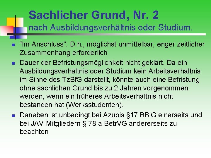 Sachlicher Grund, Nr. 2 nach Ausbildungsverhältnis oder Studium. n n n “Im Anschluss”: D.