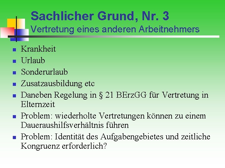 Sachlicher Grund, Nr. 3 Vertretung eines anderen Arbeitnehmers n n n n Krankheit Urlaub