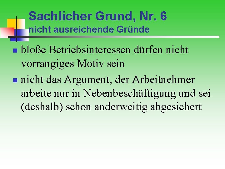 Sachlicher Grund, Nr. 6 nicht ausreichende Gründe bloße Betriebsinteressen dürfen nicht vorrangiges Motiv sein