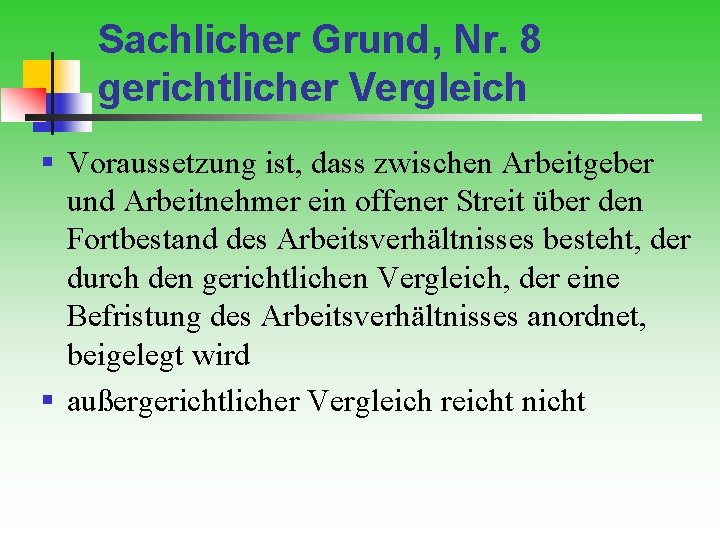 Sachlicher Grund, Nr. 8 gerichtlicher Vergleich § Voraussetzung ist, dass zwischen Arbeitgeber und Arbeitnehmer