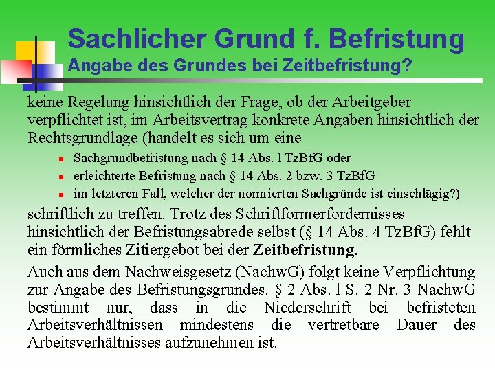 Sachlicher Grund f. Befristung Angabe des Grundes bei Zeitbefristung? keine Regelung hinsichtlich der Frage,