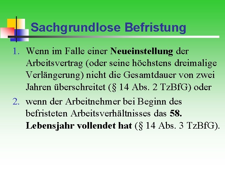 Sachgrundlose Befristung 1. Wenn im Falle einer Neueinstellung der Arbeitsvertrag (oder seine höchstens dreimalige