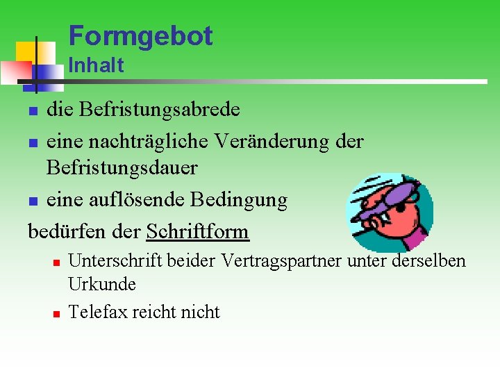 Formgebot Inhalt die Befristungsabrede n eine nachträgliche Veränderung der Befristungsdauer n eine auflösende Bedingung