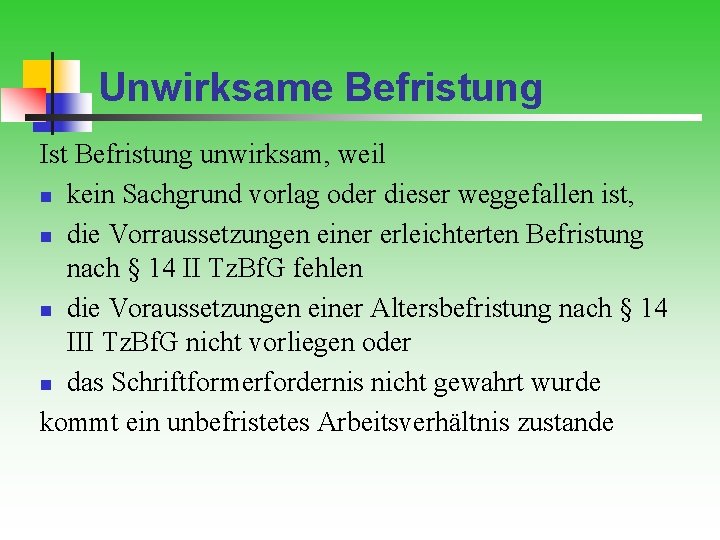 Unwirksame Befristung Ist Befristung unwirksam, weil n kein Sachgrund vorlag oder dieser weggefallen ist,