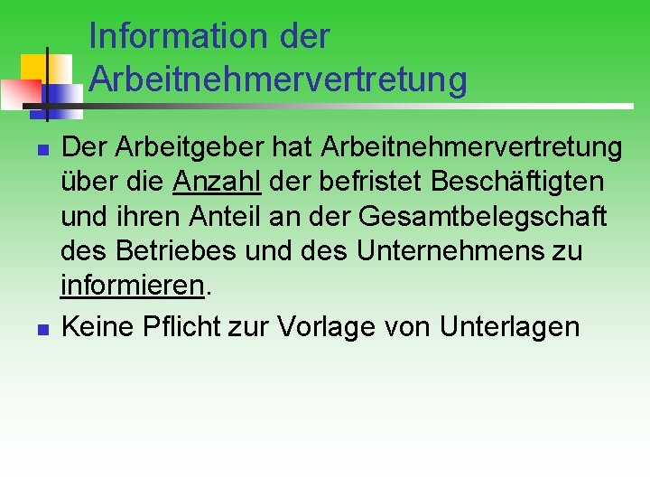 Information der Arbeitnehmervertretung n n Der Arbeitgeber hat Arbeitnehmervertretung über die Anzahl der befristet