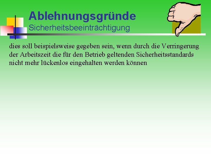 Ablehnungsgründe Sicherheitsbeeinträchtigung dies soll beispielsweise gegeben sein, wenn durch die Verringerung der Arbeitszeit die