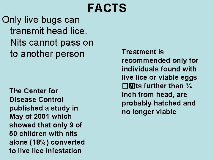 FACTS Only live bugs can transmit head lice. Nits cannot pass on to another