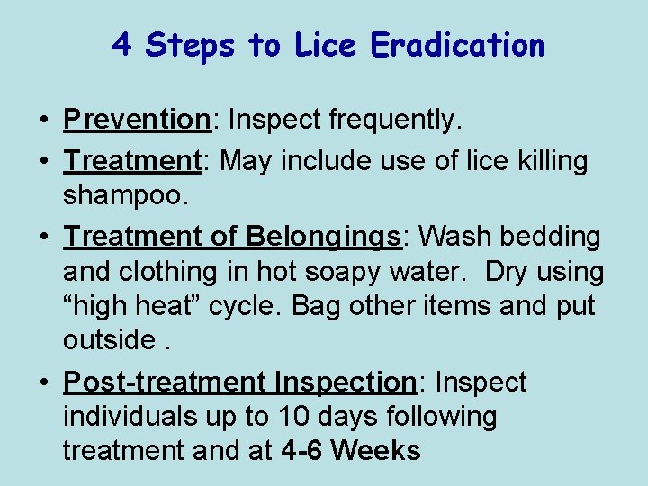 4 Steps to Lice Eradication • Prevention: Inspect frequently. • Treatment: May include use