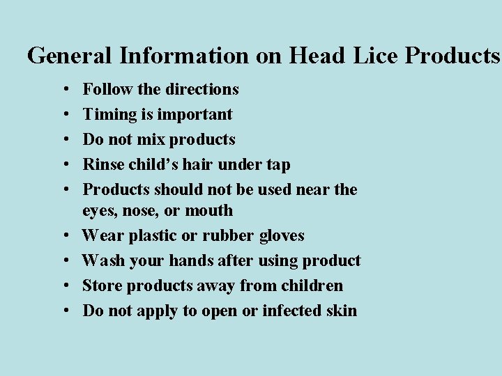 General Information on Head Lice Products • • • Follow the directions Timing is
