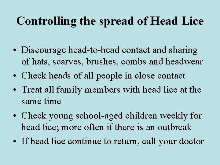 Controlling the spread of Head Lice • Discourage head-to-head contact and sharing of hats,