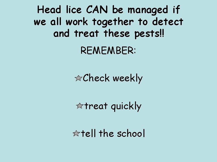 Head lice CAN be managed if we all work together to detect and treat
