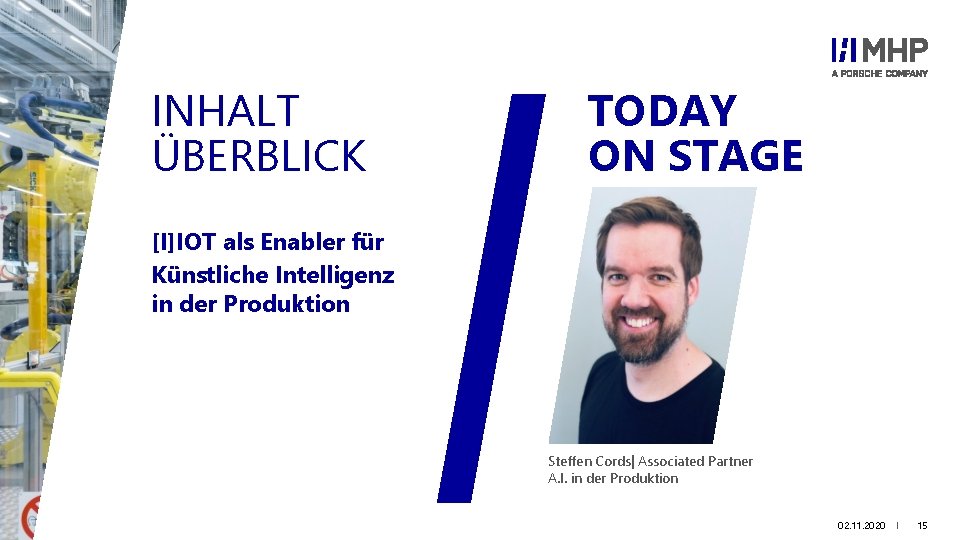 INHALT ÜBERBLICK TODAY ON STAGE [I]IOT als Enabler für Künstliche Intelligenz in der Produktion