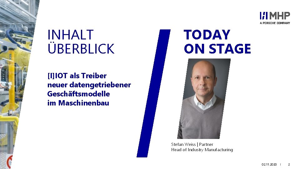 INHALT ÜBERBLICK TODAY ON STAGE [I]IOT als Treiber neuer datengetriebener Geschäftsmodelle im Maschinenbau Stefan