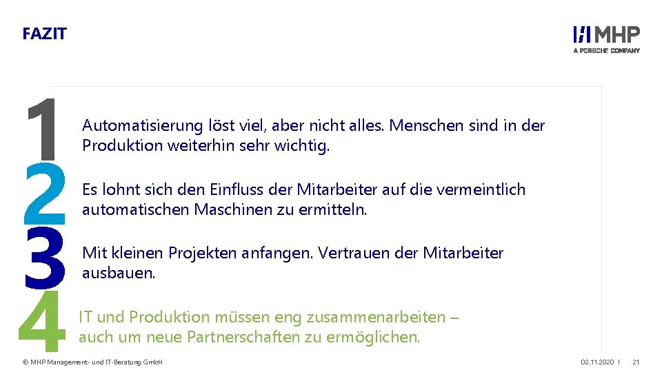 FAZIT 1 2 3 4 Automatisierung löst viel, aber nicht alles. Menschen sind in