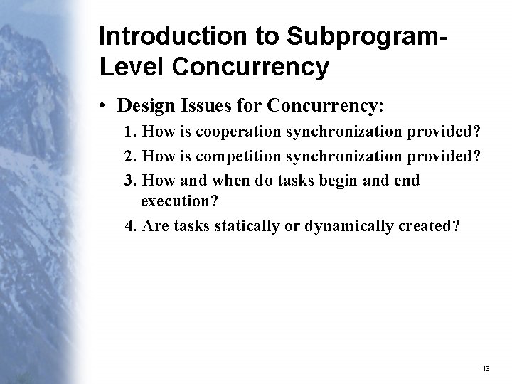 Introduction to Subprogram. Level Concurrency • Design Issues for Concurrency: 1. How is cooperation