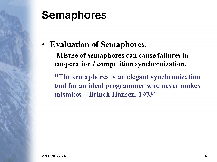 Semaphores • Evaluation of Semaphores: Misuse of semaphores can cause failures in cooperation /