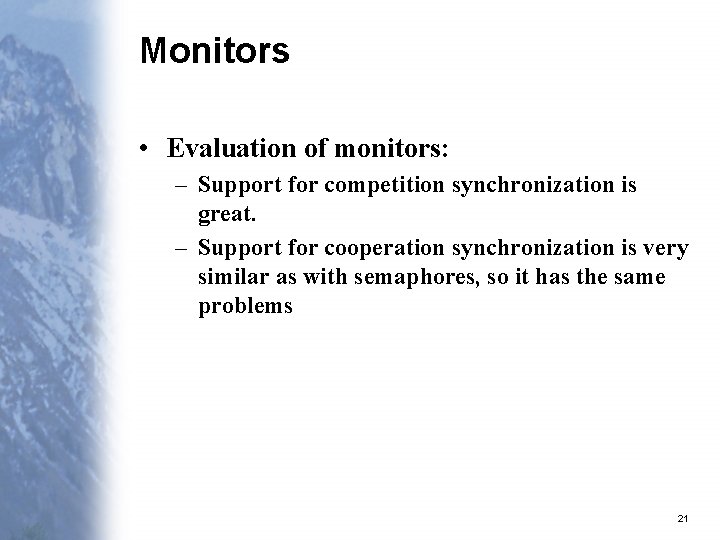 Monitors • Evaluation of monitors: – Support for competition synchronization is great. – Support