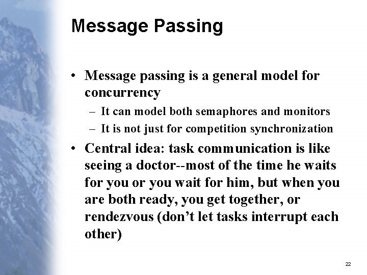Message Passing • Message passing is a general model for concurrency – It can
