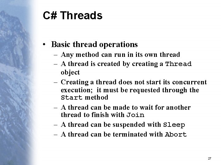 C# Threads • Basic thread operations – Any method can run in its own
