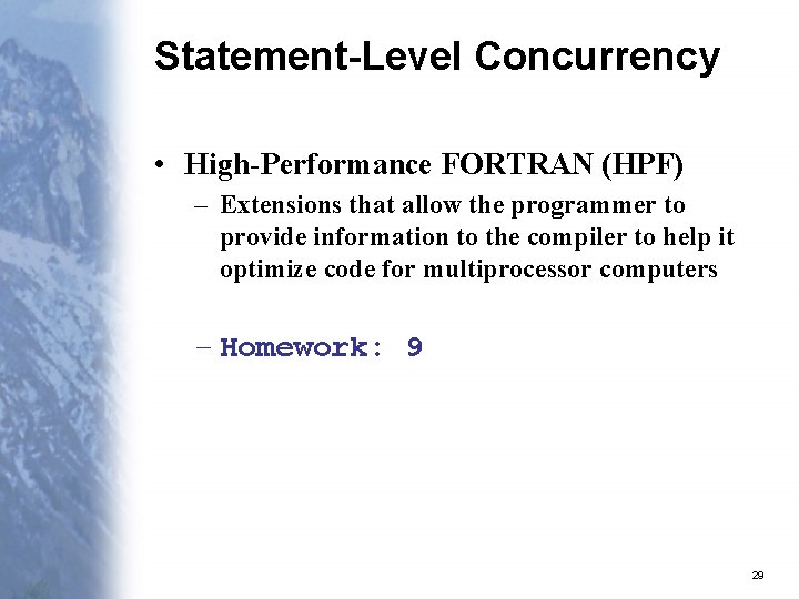 Statement-Level Concurrency • High-Performance FORTRAN (HPF) – Extensions that allow the programmer to provide Statement-Level Concurrency • High-Performance FORTRAN (HPF) – Extensions that allow the programmer to provide