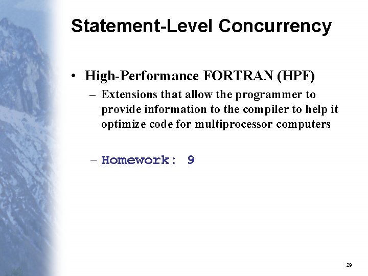 Statement-Level Concurrency • High-Performance FORTRAN (HPF) – Extensions that allow the programmer to provide