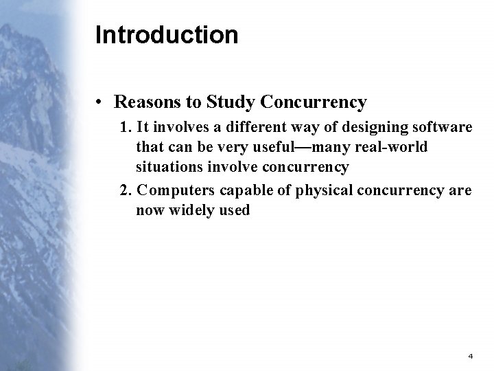 Introduction • Reasons to Study Concurrency 1. It involves a different way of designing