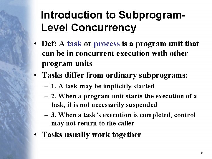 Introduction to Subprogram. Level Concurrency • Def: A task or process is a program