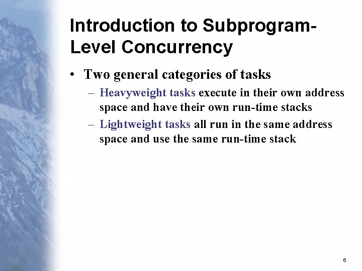 Introduction to Subprogram. Level Concurrency • Two general categories of tasks – Heavyweight tasks