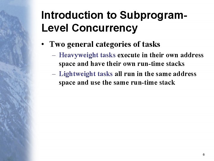 Introduction to Subprogram. Level Concurrency • Two general categories of tasks – Heavyweight tasks Introduction to Subprogram. Level Concurrency • Two general categories of tasks – Heavyweight tasks