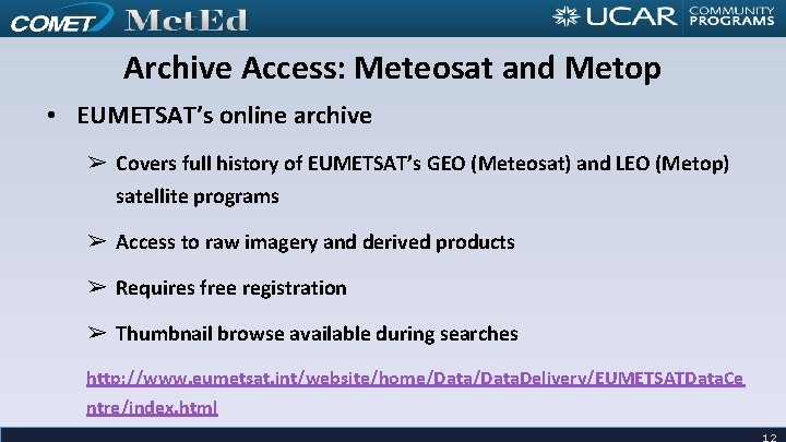 Archive Access: Meteosat and Metop • EUMETSAT’s online archive ➢ Covers full history of