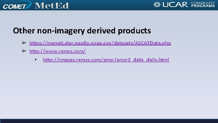 Other non-imagery derived products ➢ https: //manati. star. nesdis. noaa. gov/datasets/ASCATData. php ➢ http: