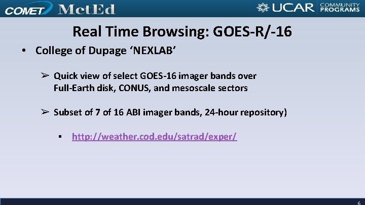 Real Time Browsing: GOES-R/-16 • College of Dupage ‘NEXLAB’ ➢ Quick view of select