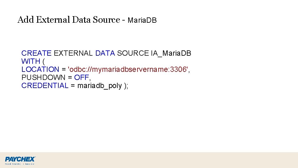 Add External Data Source - Maria. DB CREATE EXTERNAL DATA SOURCE IA_Maria. DB WITH