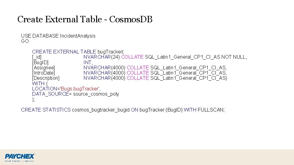 Create External Table - Cosmos. DB USE DATABASE Incident. Analysis GO CREATE EXTERNAL TABLE