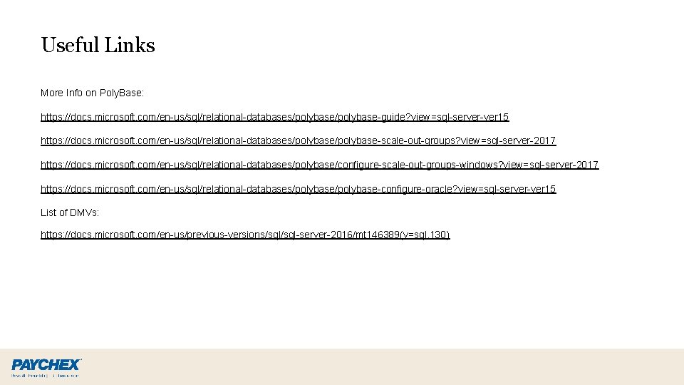 Useful Links More Info on Poly. Base: https: //docs. microsoft. com/en-us/sql/relational-databases/polybase-guide? view=sql-server-ver 15 https: