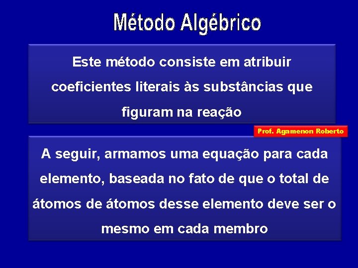 Este método consiste em atribuir coeficientes literais às substâncias que figuram na reação Prof.